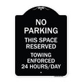 Signmission No Parking This Space Reserved Towing Enforced 24 Hours Day Alum Sign, 24" x 18", BW-1824-23795 A-DES-BW-1824-23795